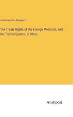 The Treaty-Rights of the Foreign Merchant, and the Transit-System, in China