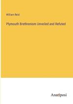 Plymouth Brethrenism Unveiled and Refuted