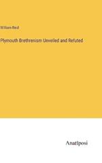 Plymouth Brethrenism Unveiled and Refuted