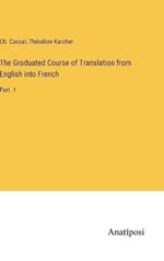 The Graduated Course of Translation from English into French: Part. 1