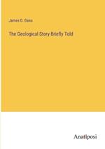 The Geological Story Briefly Told