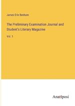 The Preliminary Examination Journal and Student's Literary Magazine: Vol. 1