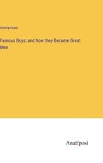 Famous Boys; and how they Became Great Men