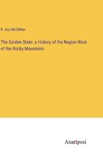 The Golden State: a History of the Region West of the Rocky Mountains