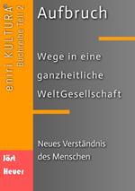 Aufbruch - Wege in eine ganzheitliche WeltGesellschaft