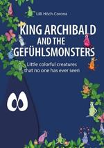 King Archibald and the Gef?hlsmonsters: Little colorful creatures that no one has ever seen