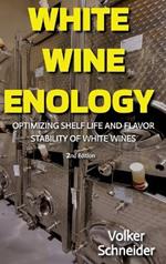 White Wine Enology: Optimizing Shelf Life and Flavor Stability of White Wines - How Long-Lasting White Wines Are Produced