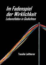 Im Fadenspiel der Wirklichkeit - Lebensfäden in Gedichten