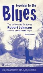 Searching for the Blues: The whole truth about Robert Johnson and the Crossroads myth