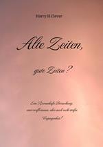 Alte Zeiten, gute Zeiten? - Eine Romanhafte Betrachtung, einer verflossenen, aber auch recht steifen Vergangenheit!