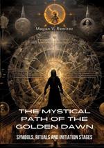 The Mystical Path of the Golden Dawn: Symbols, Rituals and Initiation Stages