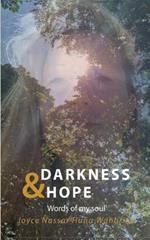 Darkness & Hope: Words of my soul - Joyce Nassar Huna Waharina has survived inner and outer darkness and healed herself. She is authentic motivation, inspiration & gives hope.