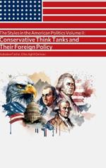 The Styles in the American Politics Volume II: Conservative Think Tanks and Their Foreign Policy: A Booklet