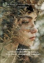 Modern Witchcraft's Call to Old World Magic: The Power of Ancient Practices in the 21st Century