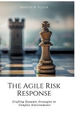 The Agile Risk Response: Crafting Dynamic Strategies in Complex Environments