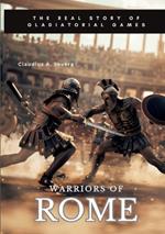 Warriors of Rome: The Real Story of Gladiatorial Games