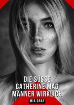 Die süße Catherine mag Männer wirklich