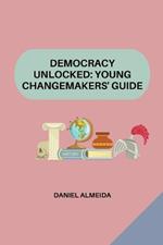 Democracy Unlocked: Young Changemakers' Guide