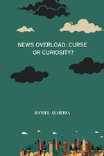 News Overload: Curse or Curiosity