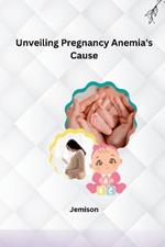 Unveiling Pregnancy Anemia's Cause