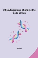 mRNA Guardians: Shielding the Code Within