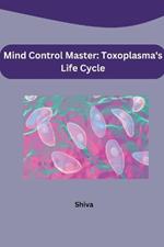 Mind Control Master: Toxoplasma's Life Cycle