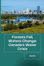 Forests Fall, Waters Change: Canada's Water Crisis