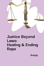 Justice Beyond Laws: Healing & Ending Rape