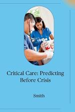 Critical Care: Predicting Before Crisis