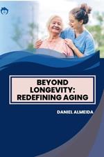 Beyond Longevity: Redefining Aging