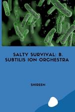 Salty Survival: B. subtilis Ion Orchestra