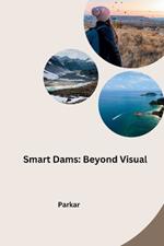 Smart Dams: Beyond Visual