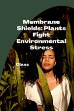 Membrane Shields: Plants Fight Environmental Stress