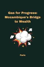 Gas for Progress: Mozambique's Bridge to Wealth