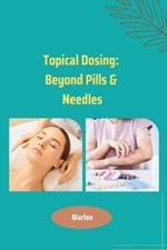 Topical Dosing: Beyond Pills & Needles