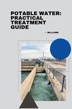 Potable Water: Practical Treatment Guide