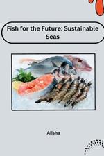 Fish for the Future: Sustainable Seas