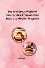The Wondrous World of Saccharides: From Ancient Sugars to Modern Materials