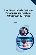 From Stigma to Style: Designing Personalized and Functional AFOs through 3D Printing