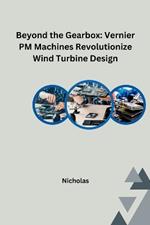 Beyond the Gearbox: Vernier PM Machines Revolutionize Wind Turbine Design