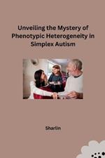 Unveiling the Mystery of Phenotypic Heterogeneity in Simplex Autism
