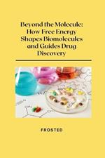 Beyond the Molecule: How Free Energy Shapes Biomolecules and Guides Drug Discovery