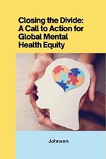 Closing the Divide: ACall to Action for Global Mental Health Equity