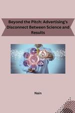 Beyond the Pitch: Advertising's Disconnect Between Science and Results