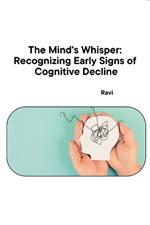 The Mind's Whisper: Recognizing Early Signs of Cognitive Decline