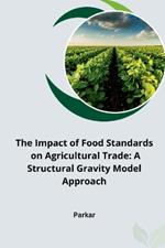 The Impact of Food Standards on Agricultural Trade: A Structural Gravity Model Approach