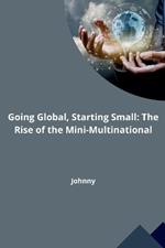 Going Global, Starting Small: The Rise of the Mini-Multinational