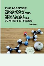 The Master Molecule: Abscisic Acid and Plant Resilience in Water Stress