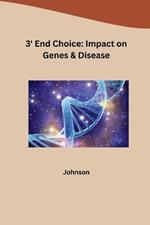 3' End Choice: Impact on Genes & Disease