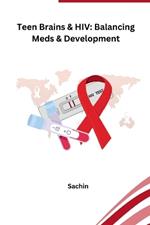 Teen Brains & HIV: Balancing Meds & Development